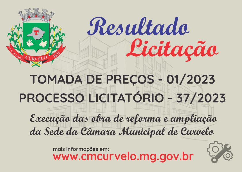 RESULTADO - TOMADA DE PREÇOS 01/2023 - OBRAS DE REFORMA E AMPLIAÇÃO DA CÂMARA MUNICIPAL DE CURVELO
